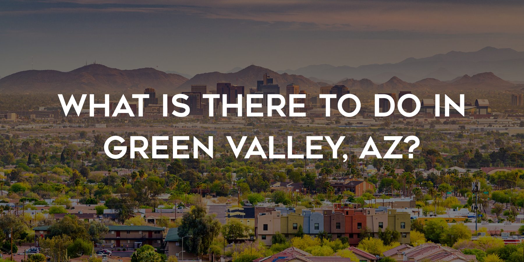 What is it like living in Green Valley, Arizona (1)